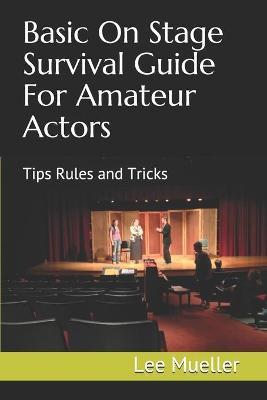 Cover of Basic On Stage Survival Guide For Amateur Actors