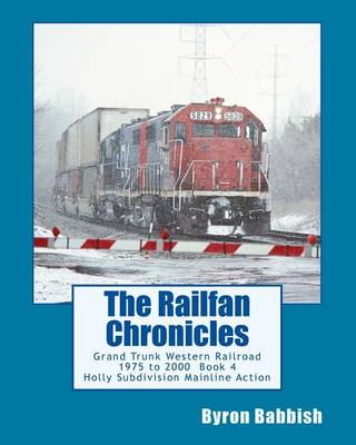 Book cover for The Railfan Chronicles, Grand Trunk Western Railroad Book 4