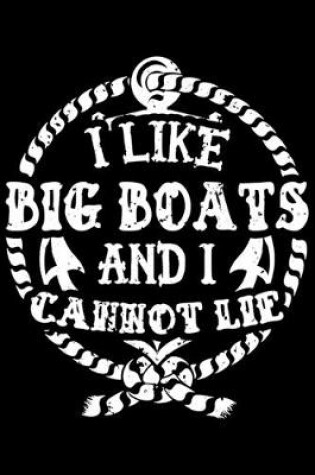 Cover of I Like Big Boats And I Cannot Lie