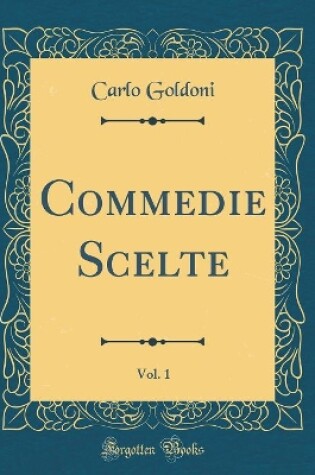 Cover of Commedie Scelte, Vol. 1 (Classic Reprint)