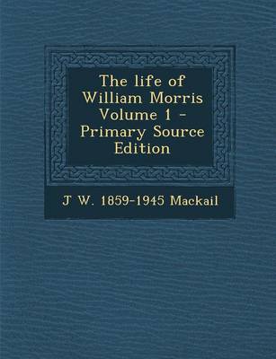 Book cover for The Life of William Morris Volume 1 - Primary Source Edition