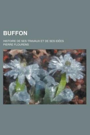 Cover of Buffon; Histoire Des Ses Travaux Et de Ses Idees