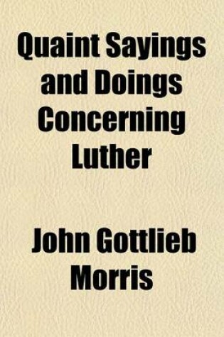 Cover of Quaint Sayings and Doings Concerning Luther