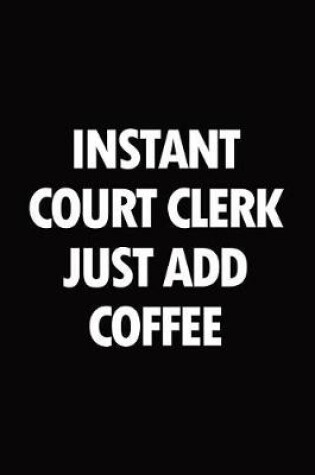 Cover of Instant court clerk just add coffee