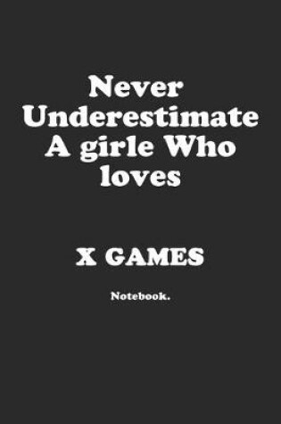 Cover of Never Underestimate A Girl Who Loves X Games.