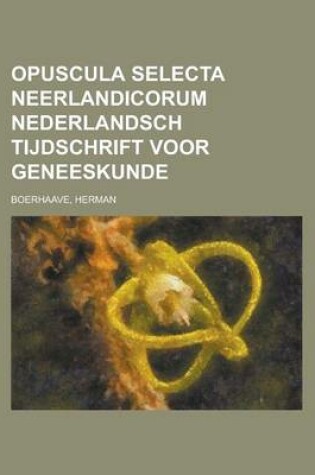 Cover of Opuscula Selecta Neerlandicorum Nederlandsch Tijdschrift Voor Geneeskunde