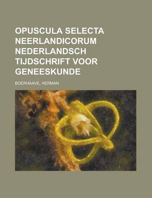 Book cover for Opuscula Selecta Neerlandicorum Nederlandsch Tijdschrift Voor Geneeskunde