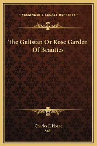 Cover of The Gulistan Or Rose Garden Of Beauties