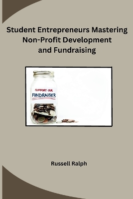 Cover of Student Entrepreneurs Mastering Non-Profit Development and Fundraising