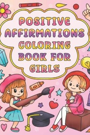 Cover of Positive Affirmations Coloring Book for Girls