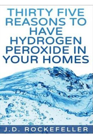 Cover of Thirty Five Reasons to Have Hydrogen Peroxide in Your Homes