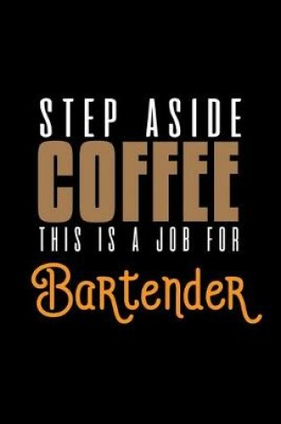 Cover of Step aside coffee. This is a job for bartender