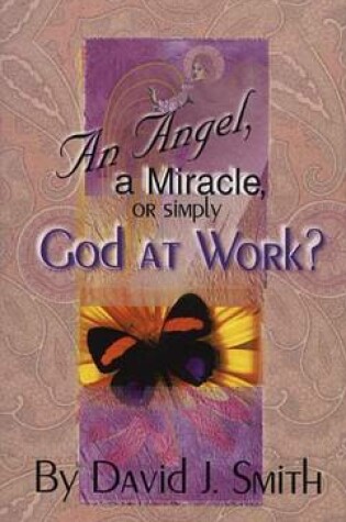 Cover of An Angel, a Miracle or Simply God at Work?
