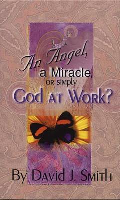 Book cover for An Angel, a Miracle or Simply God at Work?
