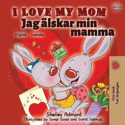 Book cover for I Love My Mom (English Swedish Bilingual Book)