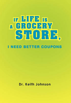 Cover of If Life Is a Grocery Store, I Need Better Coupons