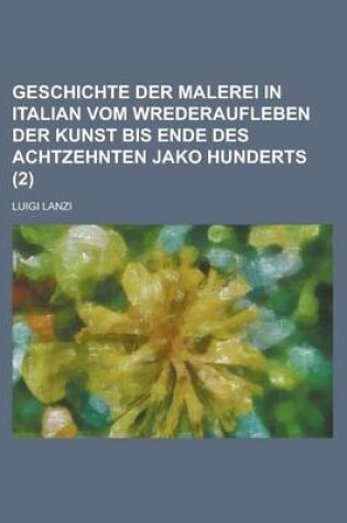 Cover of Geschichte Der Malerei in Italian Vom Wrederaufleben Der Kunst Bis Ende Des Achtzehnten Jako Hunderts (2)