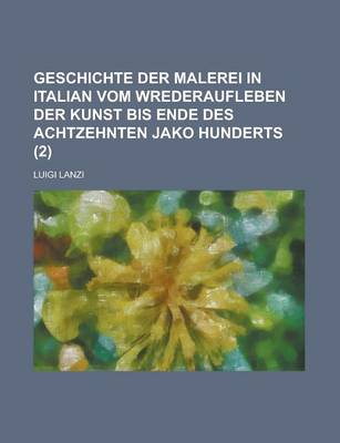 Book cover for Geschichte Der Malerei in Italian Vom Wrederaufleben Der Kunst Bis Ende Des Achtzehnten Jako Hunderts (2)