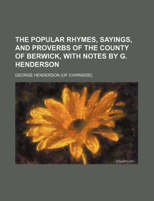 Book cover for The Popular Rhymes, Sayings, and Proverbs of the County of Berwick, with Notes by G. Henderson