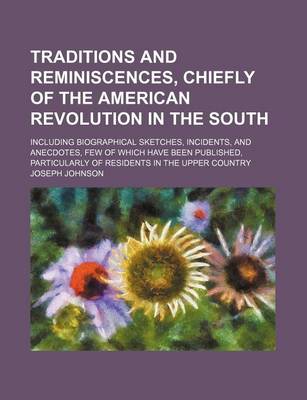 Book cover for Traditions and Reminiscences, Chiefly of the American Revolution in the South; Including Biographical Sketches, Incidents, and Anecdotes, Few of Which Have Been Published, Particularly of Residents in the Upper Country