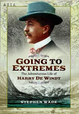 Book cover for Going to Extremes: The Adventurous Life of Harry de Windt