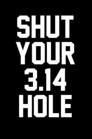 Cover of Shut Your 3.14 Hole