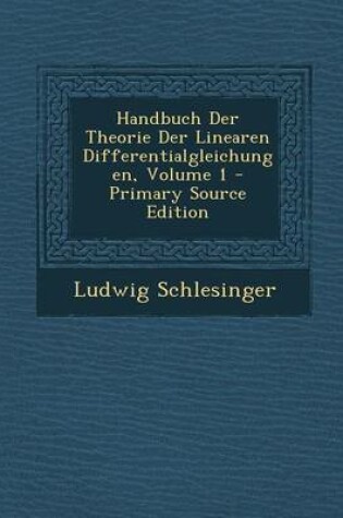 Cover of Handbuch Der Theorie Der Linearen Differentialgleichungen, Volume 1 - Primary Source Edition