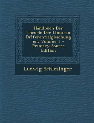 Book cover for Handbuch Der Theorie Der Linearen Differentialgleichungen, Volume 1 - Primary Source Edition