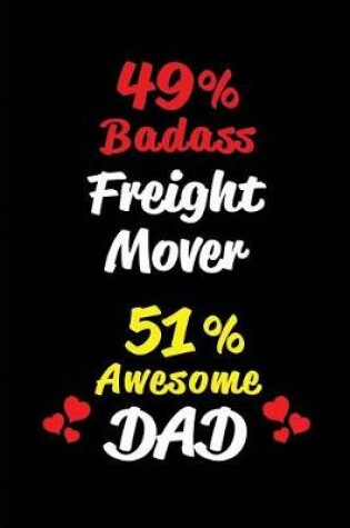 Cover of 49% Badass Freight Mover 51% Awesome Dad