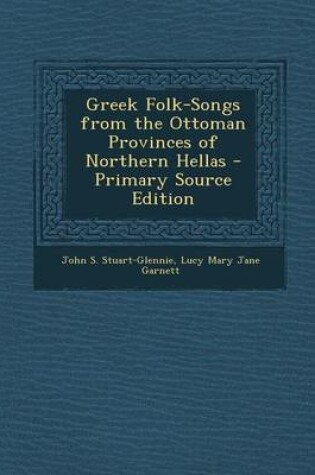 Cover of Greek Folk-Songs from the Ottoman Provinces of Northern Hellas - Primary Source Edition