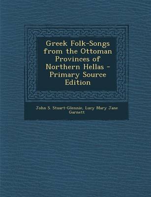 Book cover for Greek Folk-Songs from the Ottoman Provinces of Northern Hellas - Primary Source Edition