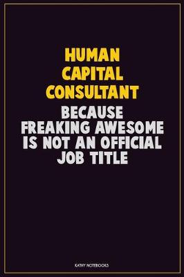 Book cover for Human Capital Consultant, Because Freaking Awesome Is Not An Official Job Title