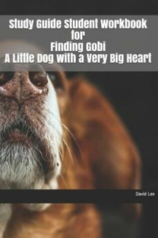 Cover of Study Guide Student Workbook for Finding Gobi a Little Dog with a Very Big Heart