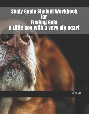 Book cover for Study Guide Student Workbook for Finding Gobi a Little Dog with a Very Big Heart