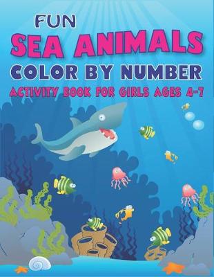 Book cover for Fun Amazing Sea Animals Color by Number Activity Book for Girls Ages 4-7