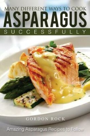 Cover of Many Different Ways to Cook Asparagus Successfully
