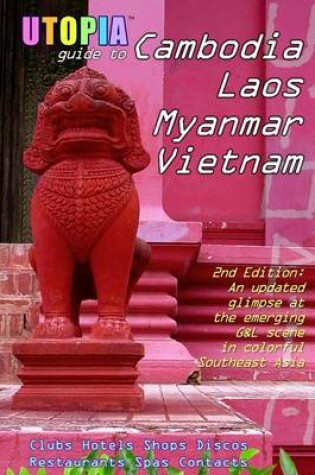 Cover of Utopia Guide to Cambodia, Laos, Myanmar & Vietnam: (2nd Edition)Southeast Asia's G& L Scene in Colorful Southeast Asia