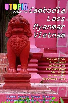 Book cover for Utopia Guide to Cambodia, Laos, Myanmar & Vietnam: (2nd Edition)Southeast Asia's G& L Scene in Colorful Southeast Asia