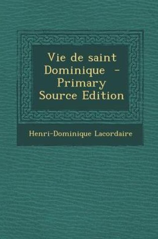 Cover of Vie de Saint Dominique - Primary Source Edition