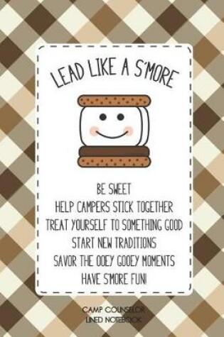 Cover of Camp Counselor Lined Notebook Lead Like A S'more Be Sweet Help Campers Stick Together Treat Yourself To Something Good Start New Traditions Savor The Ooey Gooey Moments Have S'more Fun!