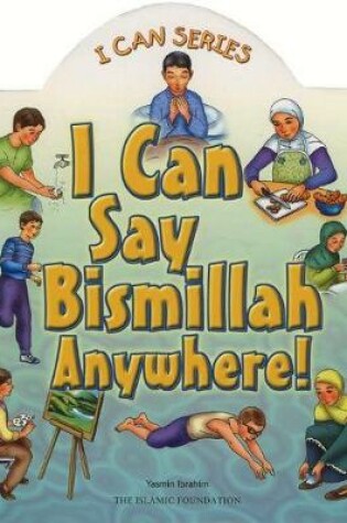 Cover of I Can Say Bismillah Anywhere!