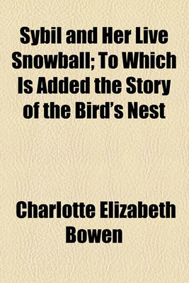 Book cover for Sybil and Her Live Snowball; To Which Is Added the Story of the Bird's Nest