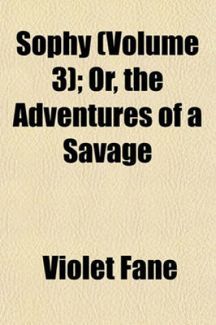 Cover of Sophy (Volume 3); Or, the Adventures of a Savage