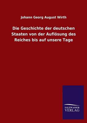 Book cover for Die Geschichte Der Deutschen Staaten Von Der Auflosung Des Reiches Bis Auf Unsere Tage