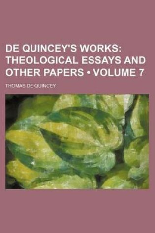 Cover of de Quincey's Works (Volume 7); Theological Essays and Other Papers
