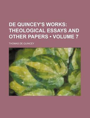 Book cover for de Quincey's Works (Volume 7); Theological Essays and Other Papers