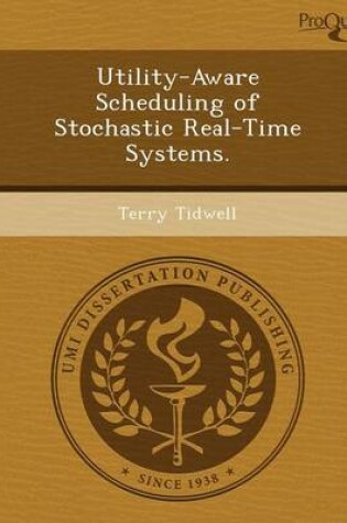 Cover of Utility-Aware Scheduling of Stochastic Real-Time Systems