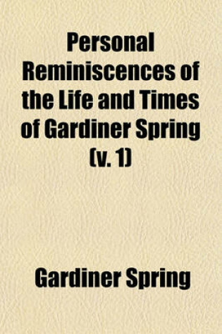 Cover of Personal Reminiscences of the Life and Times of Gardiner Spring (V. 1)