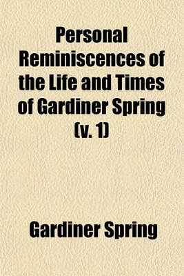 Book cover for Personal Reminiscences of the Life and Times of Gardiner Spring (V. 1)