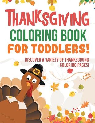 Book cover for Thanksgiving Coloring Book For Toddlers! Discover A Variety Of Thanksgiving Coloring Pages!